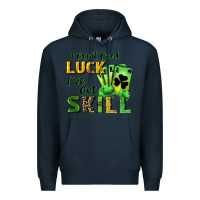 Navy I don't need luck i've got skill Premium Hoodie - CowGirlArtShop