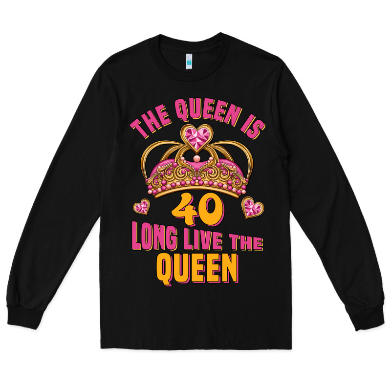 The Queen Is 40 Long Live The Queen Long Sleeve Tee by Jasminsmagicworld | Teevron