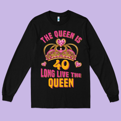 The Queen Is 40 Long Live The Queen Long Sleeve Tee Designed By Jasminsmagicworld