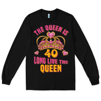 Black the queen is 40 long live the queen Long Sleeve Tee - Jasminsmagicworld