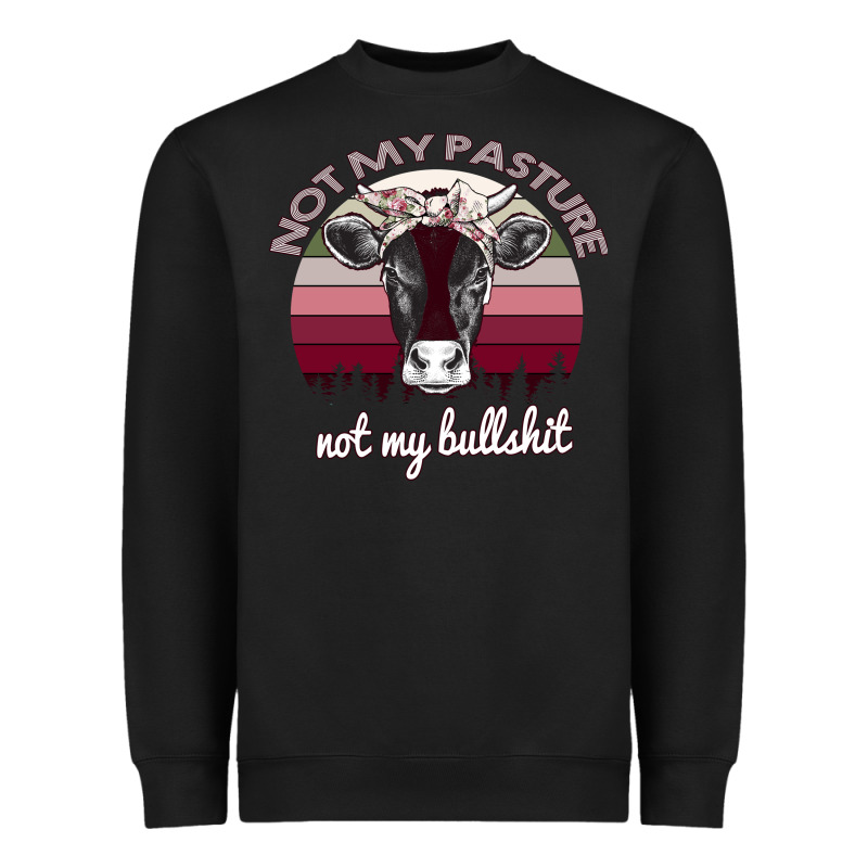 Not My Pasture Not My Bullshit Heavyweight Sweatshirt by Bettercallsaul | Teevron