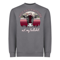 Storm Not My Pasture Not My Bullshit Heavyweight Sweatshirt - Bettercallsaul