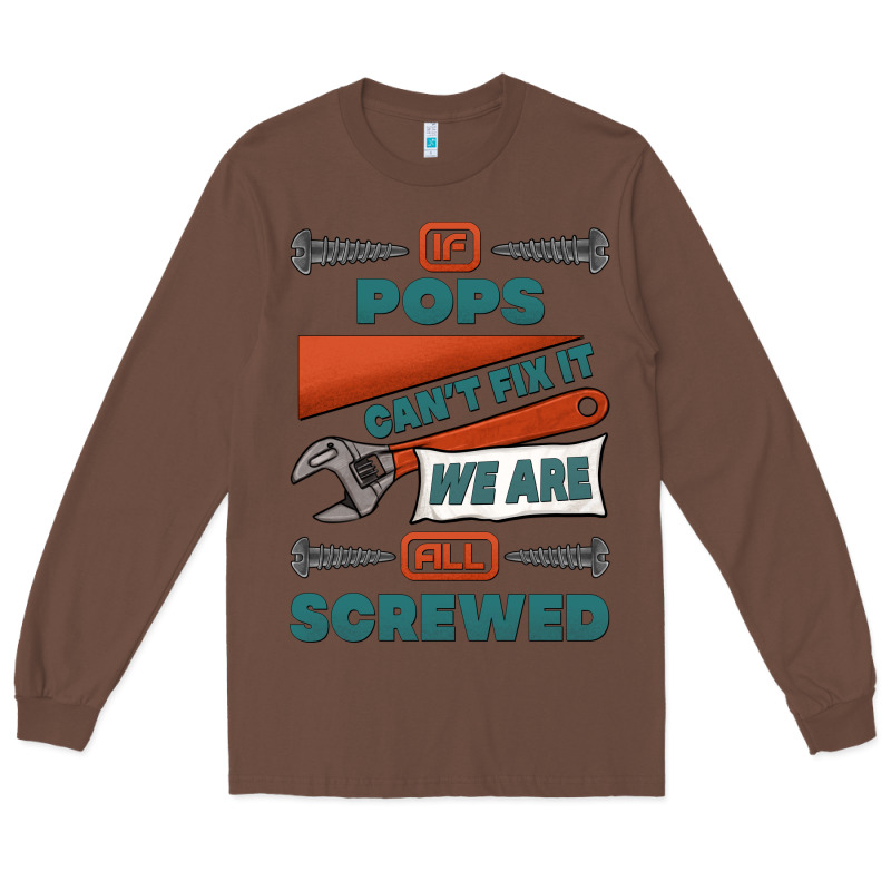 If Pops Can't Fix It We Are All Screwed Long Sleeve Tee by Jasminsmagicworld | Teevron