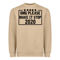 Omg Please Make It Stop 2020 Heavyweight Sweatshirt | Teevron