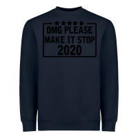 Navy Omg Please Make It Stop 2020 Heavyweight Sweatshirt - Bettercallsaul