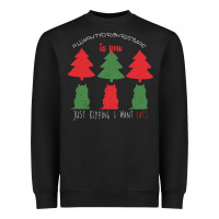 Black All Want For Christmas is You Just Kidding I Want Cats Heavyweight Sweatshirt - Bettercallsaul