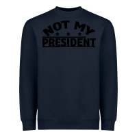 Navy Not My President Heavyweight Sweatshirt - Bettercallsaul