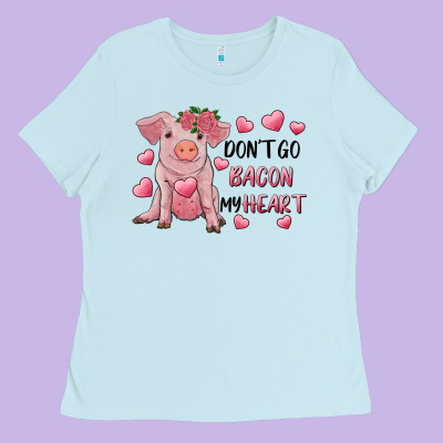 Valentine's Day Don't Go Bacon My Heart Ladies Tee Designed By Ranaportraitstore