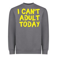 Storm I Can t Adult Today Heavyweight Sweatshirt - Bettercallsaul