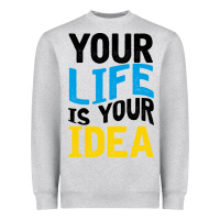Your Life Your Idea V2 Heavyweight Sweatshirt | Teevron