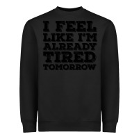 Black I Feel Like I m Already Tired Tomorrow Heavyweight Sweatshirt - Bettercallsaul
