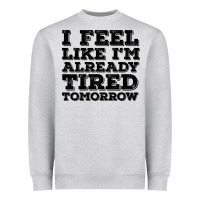 Heather Grey I Feel Like I m Already Tired Tomorrow Heavyweight Sweatshirt - Bettercallsaul