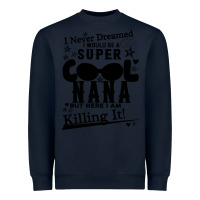 Navy I Never Dreamed I Would Be A Super Cool Nana Heavyweight Sweatshirt - Bettercallsaul