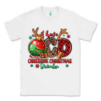 White i have ocd obsessive christmas disorder Classic Tee - MaliasSmallBusiness