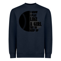 Navy I Know I Play Like A Girl Try To Keep Up Heavyweight Sweatshirt - Bettercallsaul