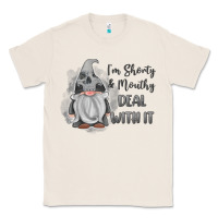 Natural im shorty mouthy deal with it gnome Classic Tee - MaliasSmallBusiness