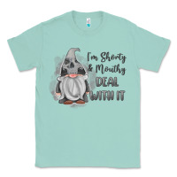 Seafoam im shorty mouthy deal with it gnome Classic Tee - MaliasSmallBusiness