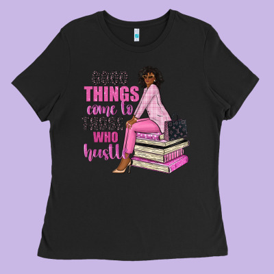 Good Things Come To Those Who Hustle Ladies Tee Designed By Nancycooperartshop