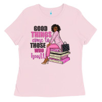 Bubblegum Pink good things come to those who hustle Ladies Tee - NancyCooperArtShop