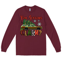 Burgundy you serious clark christmas vacation car Long Sleeve Tee - Jasminsmagicworld