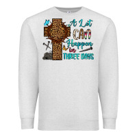 Oatmeal Heather Easter Day A lot can happen in three days Premium Sweatshirt - OliviaCreatesArt