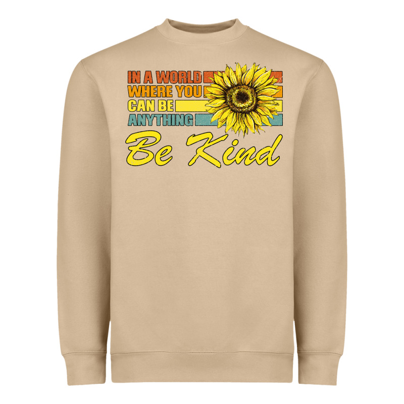 In A World Where You Can Be Anything Be Kind Heavyweight Sweatshirt by Bettercallsaul | Teevron