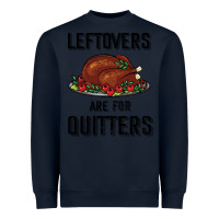 Navy Leftovers Are For Quitters Heavyweight Sweatshirt - Bettercallsaul