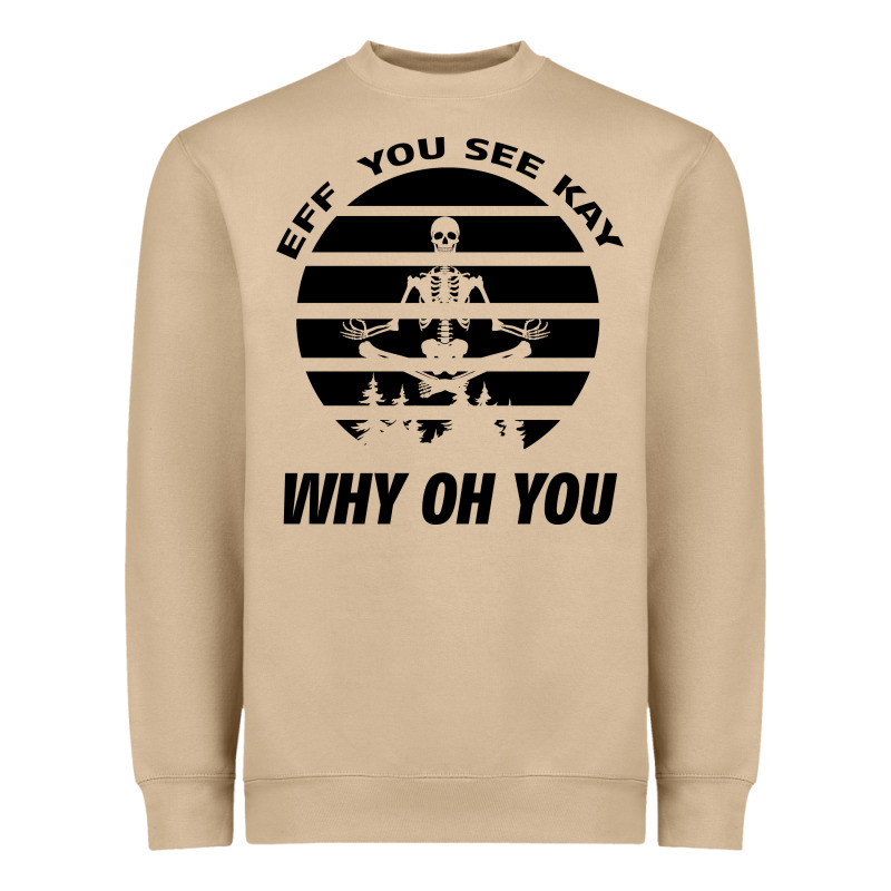 Eff You See Kay Why Oh You Skeleton Yogas Vintage Heavyweight Sweatshirt by Bettercallsaul | Teevron