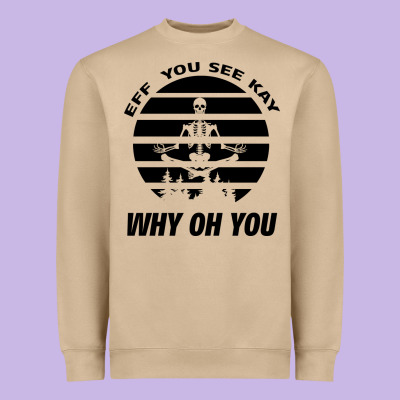 Eff You See Kay Why Oh You Skeleton Yogas Vintage Heavyweight Sweatshirt Designed By Bettercallsaul