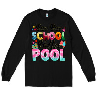 Black bye bye school hello pool Long Sleeve Tee - BarkalooDesign