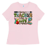 Bubblegum Pink being a teacher makes my life complete Ladies Tee - RanaPortraitStore