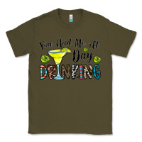 Army Green you had me at day drinkg Classic Tee - CowhideDigitalArt