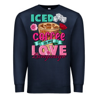 Navy Iced Coffee is my love language Valentine's Day Premium Sweatshirt - FaDigitalArtStudio