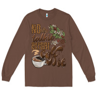Chestnut no talkie before coffee Long Sleeve Tee - BarkalooDesign