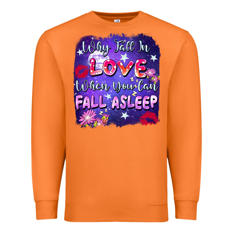Why Fall In Love When You Can Fall Asleep Premium Sweatshirt by FaDigitalArtStudio | Teevron