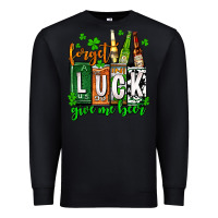 Black St. Patrick's Forget luck give me beer Premium Sweatshirt - OliviaCreatesArt