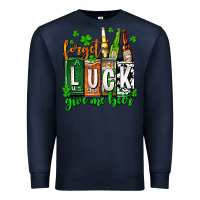 Navy St. Patrick's Forget luck give me beer Premium Sweatshirt - OliviaCreatesArt