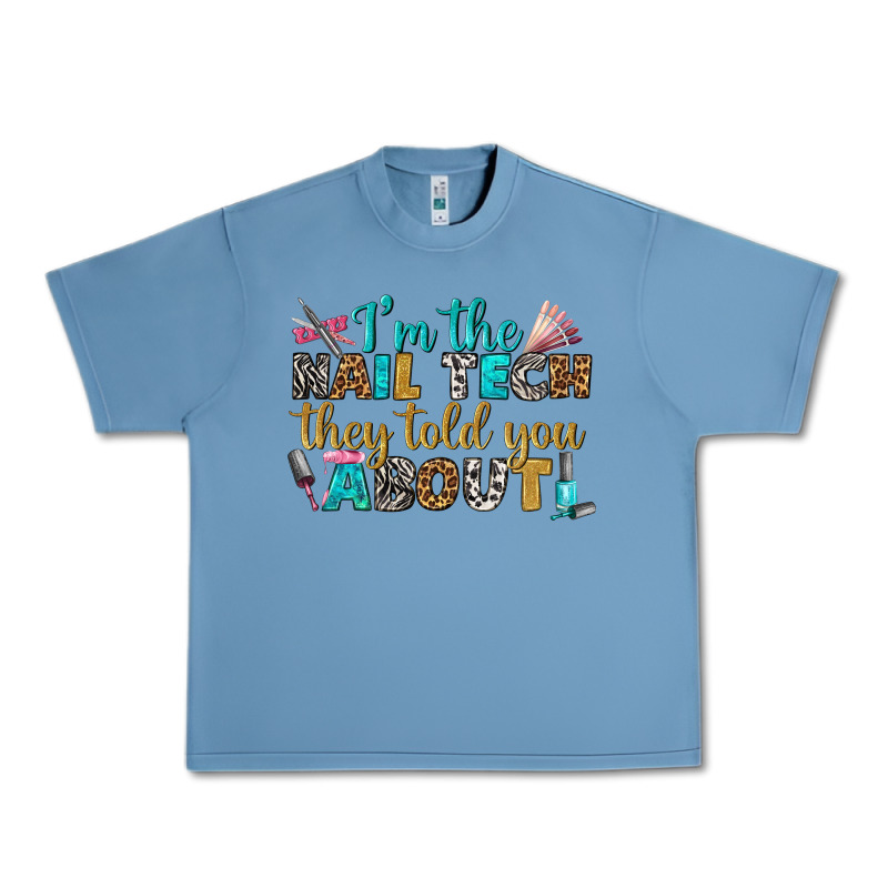 I'm The Nail Tech They Told You About Bbs Urban Heavy Tee by BundleAndBundleShop | Teevron