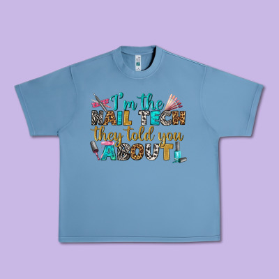 I'm The Nail Tech They Told You About Bbs Urban Heavy Tee Designed By Bundleandbundleshop