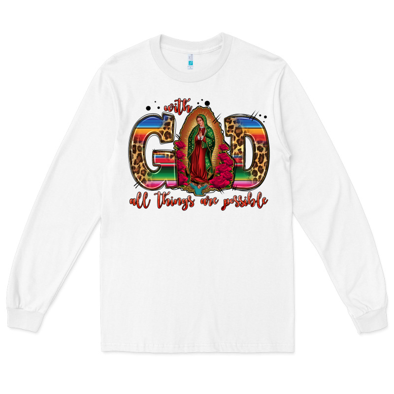 With God All Things Are Possible Lady Of Guadalupe Long Sleeve Tee by Jasminsmagicworld | Teevron