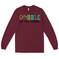 Burgundy gobble til you wobble thanksgiving turkey Long Sleeve Tee - RanaPortraitStore