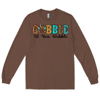 Chestnut gobble til you wobble thanksgiving turkey Long Sleeve Tee - RanaPortraitStore
