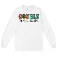 White gobble til you wobble thanksgiving turkey Long Sleeve Tee - RanaPortraitStore