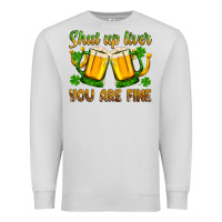 Dove Grey St. Patrick’s Day shut up liver you are fine Premium Sweatshirt - OliviaCreatesArt