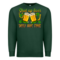 Sports Green St. Patrick’s Day shut up liver you are fine Premium Sweatshirt - OliviaCreatesArt