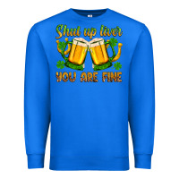 True Royal St. Patrick’s Day shut up liver you are fine Premium Sweatshirt - OliviaCreatesArt