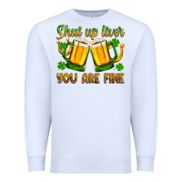 White St. Patrick’s Day shut up liver you are fine Premium Sweatshirt - OliviaCreatesArt