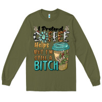 Army Green i pretend coffee helps but i'm still a bitch Long Sleeve Tee - BarkalooDesign