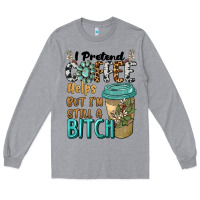 Heather Grey i pretend coffee helps but i'm still a bitch Long Sleeve Tee - BarkalooDesign