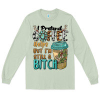 Matcha i pretend coffee helps but i'm still a bitch Long Sleeve Tee - BarkalooDesign